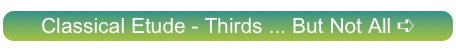 Classical Etude - Thirds ... But Not All ➪
